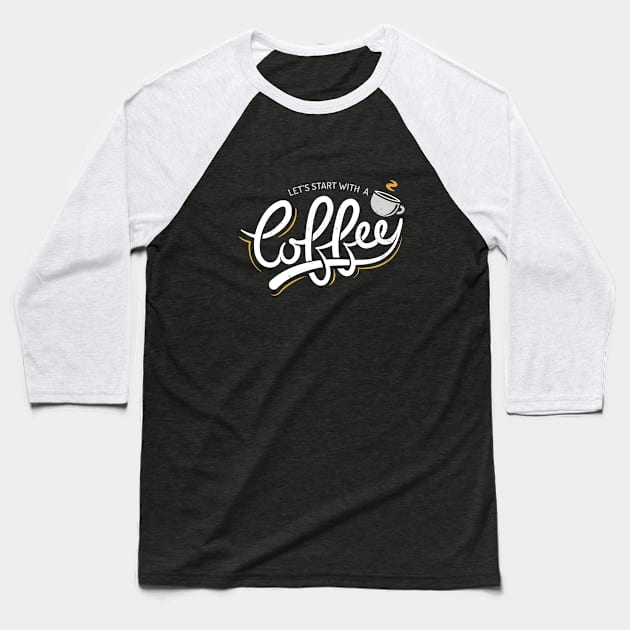 Let's Start With a Coffee Baseball T-Shirt by zoljo